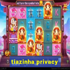 tiazinha privacy